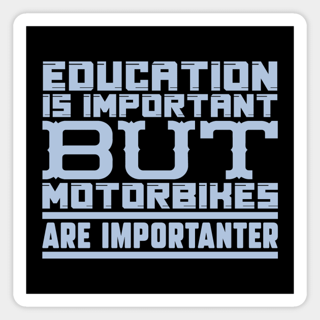 Education is important but motorbikes are importanter Magnet by colorsplash